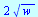 `+`(`*`(2, `*`(`^`(w, `/`(1, 2)))))